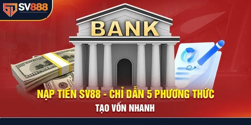 Nạp Tiền SV88 – Những Điều Quan Trọng Cần Lưu Ý